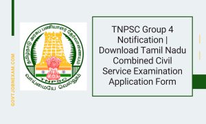 Read more about the article TNPSC Group 4 Notification | Download Tamil Nadu Combined Civil Service Examination Application Form