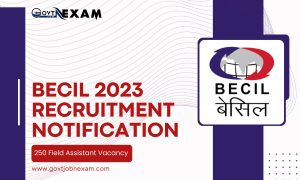 Read more about the article BECIL Recruitment 2023 I Fill Online Application form for 250 Field Assistant Vacancy
